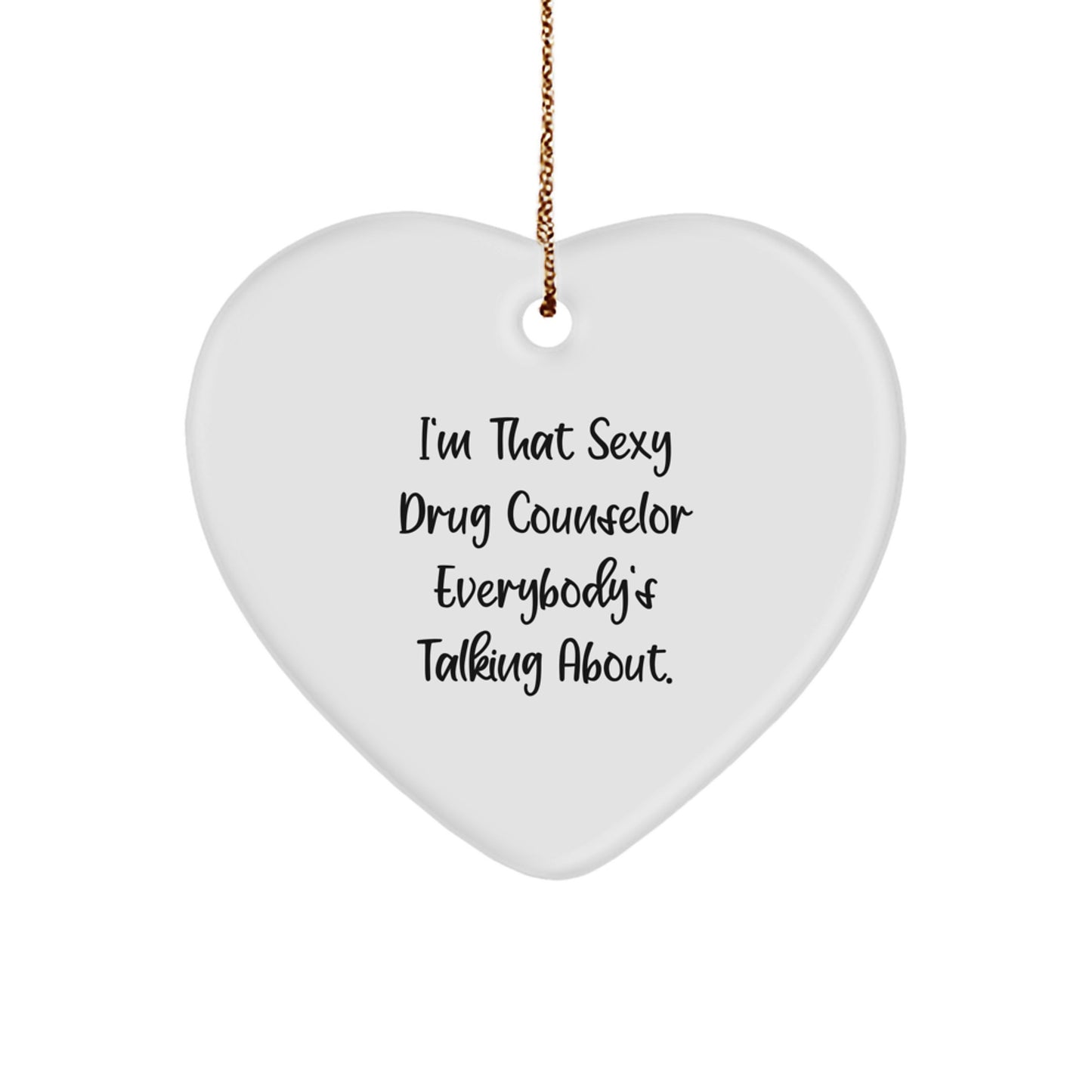 Funny Drug Counselor Heart Ornament, Gifts from Friends for Men, I'm That Sexy 'Drug Counselor' Everybody's Talking About, Unique Christmas Unique Gifts - Image 1