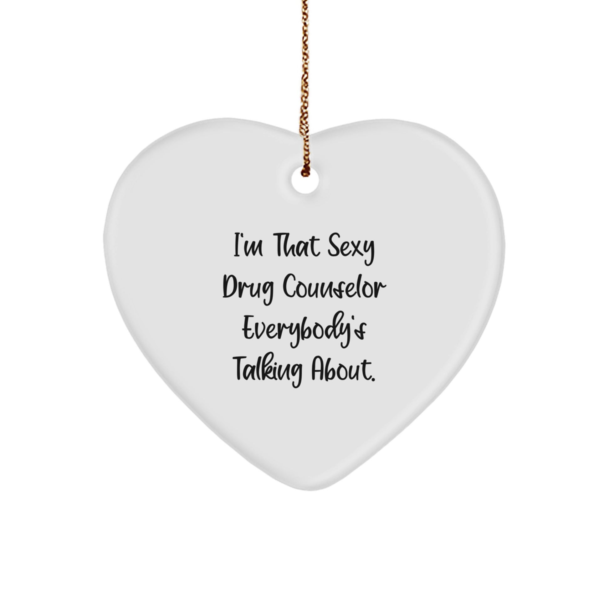 Funny Drug Counselor Heart Ornament, Gifts from Friends for Men, I'm That Sexy 'Drug Counselor' Everybody's Talking About, Unique Christmas Unique Gifts - Image 1