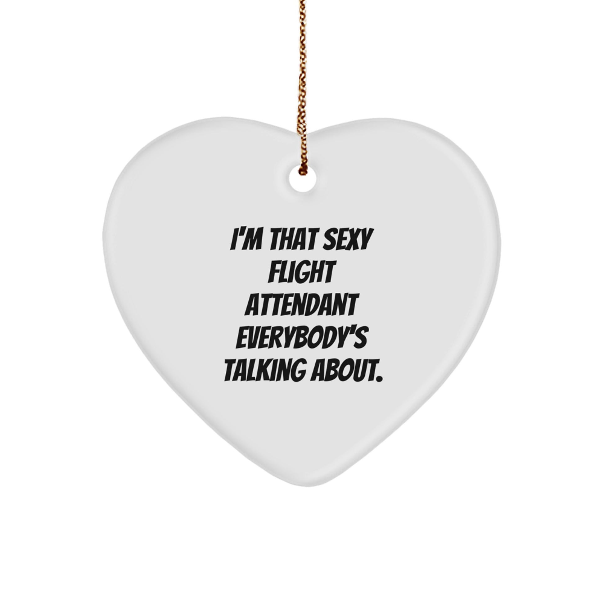 Funny Flight Attendant Gifts from Women to Friends, I'm That Sexy Flight Attendant Everybody's Talking About. Heart Ornament for Christmas - Image 1