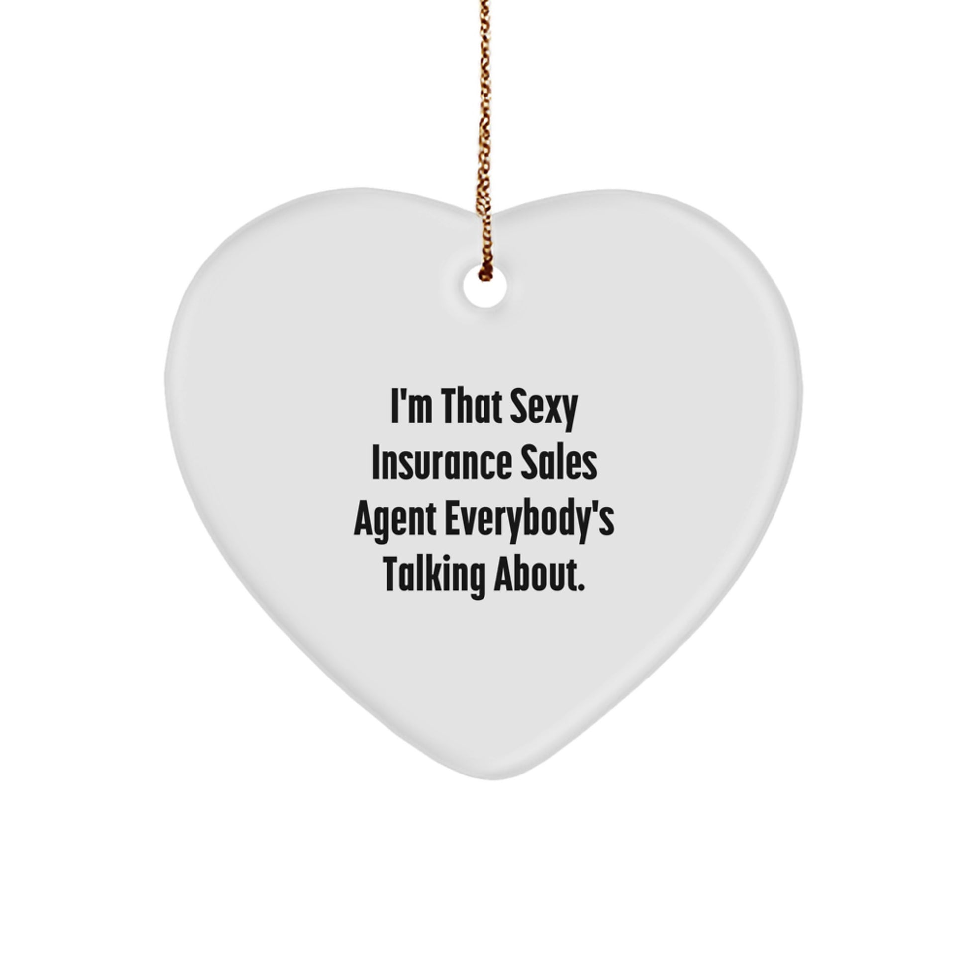 Sexy Insurance Sales Agent Gift, I'm That Sexy Insurance Sales Agent Everybody's Talking About, Heart Ornament for Insurance Sales Agent, Christmas Unique Gifts from Friends to Insurance Sales Agent - Image 1