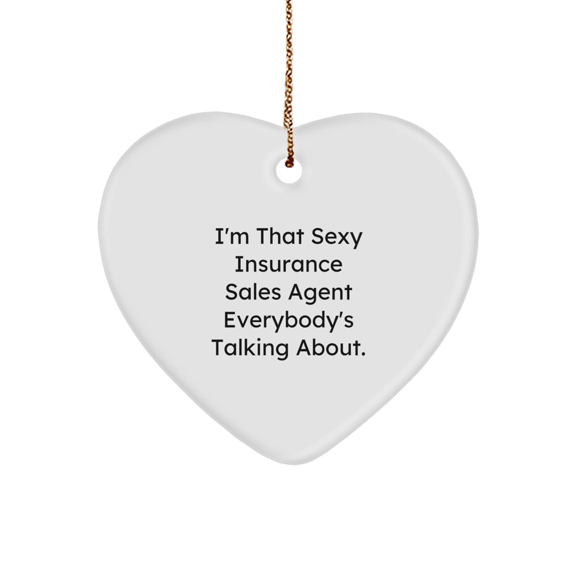 Funny Insurance Sales Agent Gifts, 'I'm That Sexy Insurance Sales Agent Everybody's Talking About.', Heart Ornament for Men, Women, or Coworkers, Christmas Unique Gifts from Friends, Family - Image 1