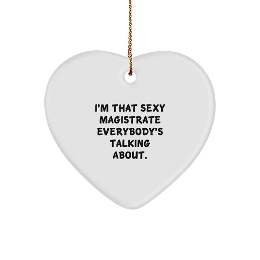 Magistrate Gifts from Friends - I'm That Sexy Magistrate Everybody's Talking About. Heart Ornament, White, 2.75" Tall, 0.5 oz, Perfect for Christmas - Image 1
