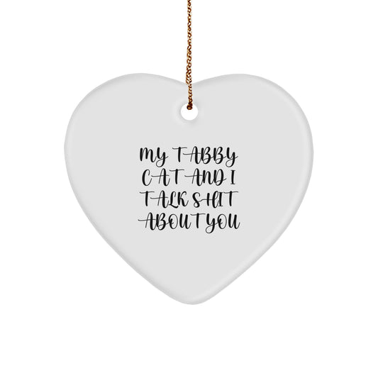 Funny Tabby Cat Gifts for Friends and Family, Heart Ornament with My Tabby Cat And I Talk Shit About You Quote, Christmas Unique Gifts from Men to Women - Image 1