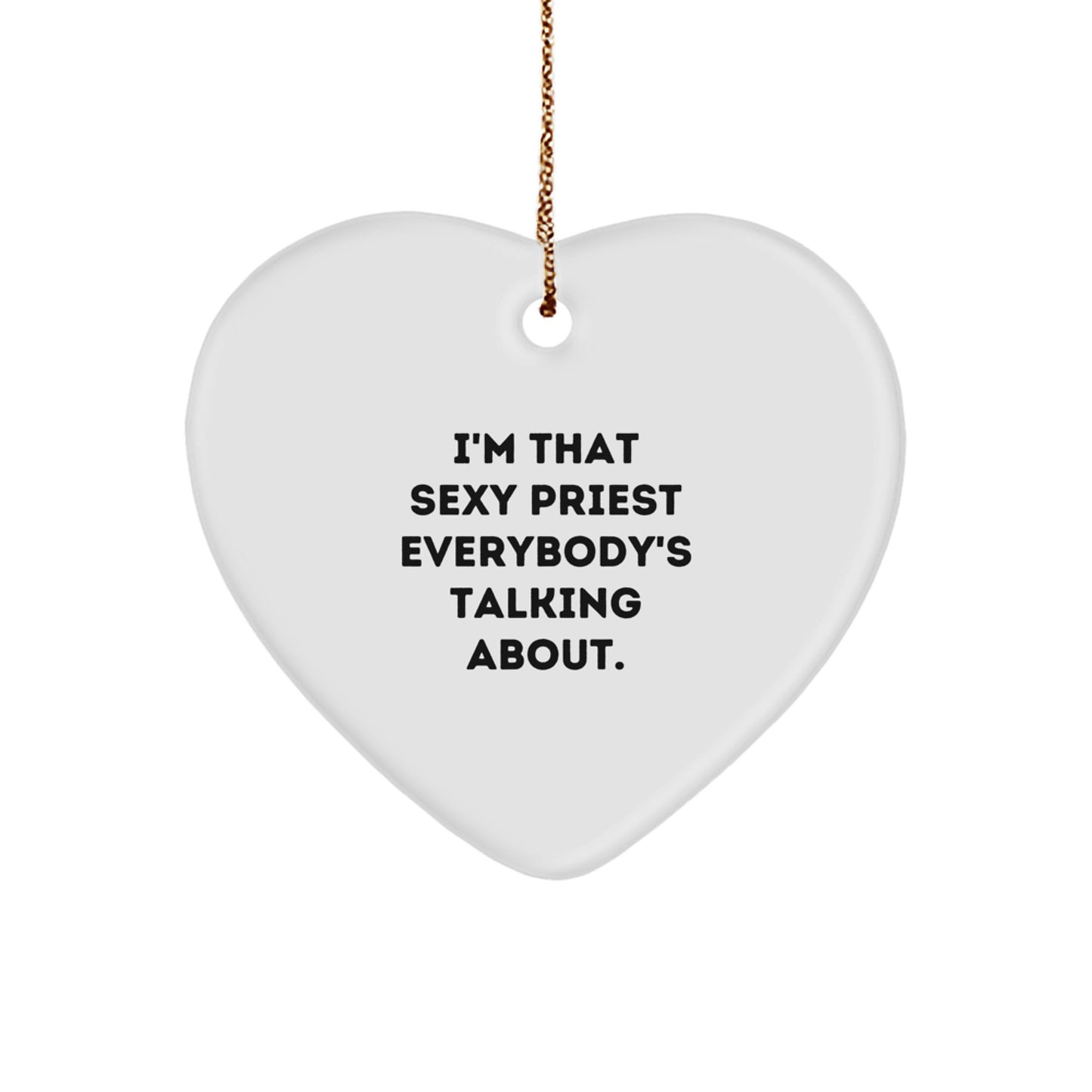 Funny Priest Gifts from Friends for Catholic Priest, I'm That Sexy Priest Everybody's Talking About. Heart Ornament, Christmas Unique Presents - Image 1