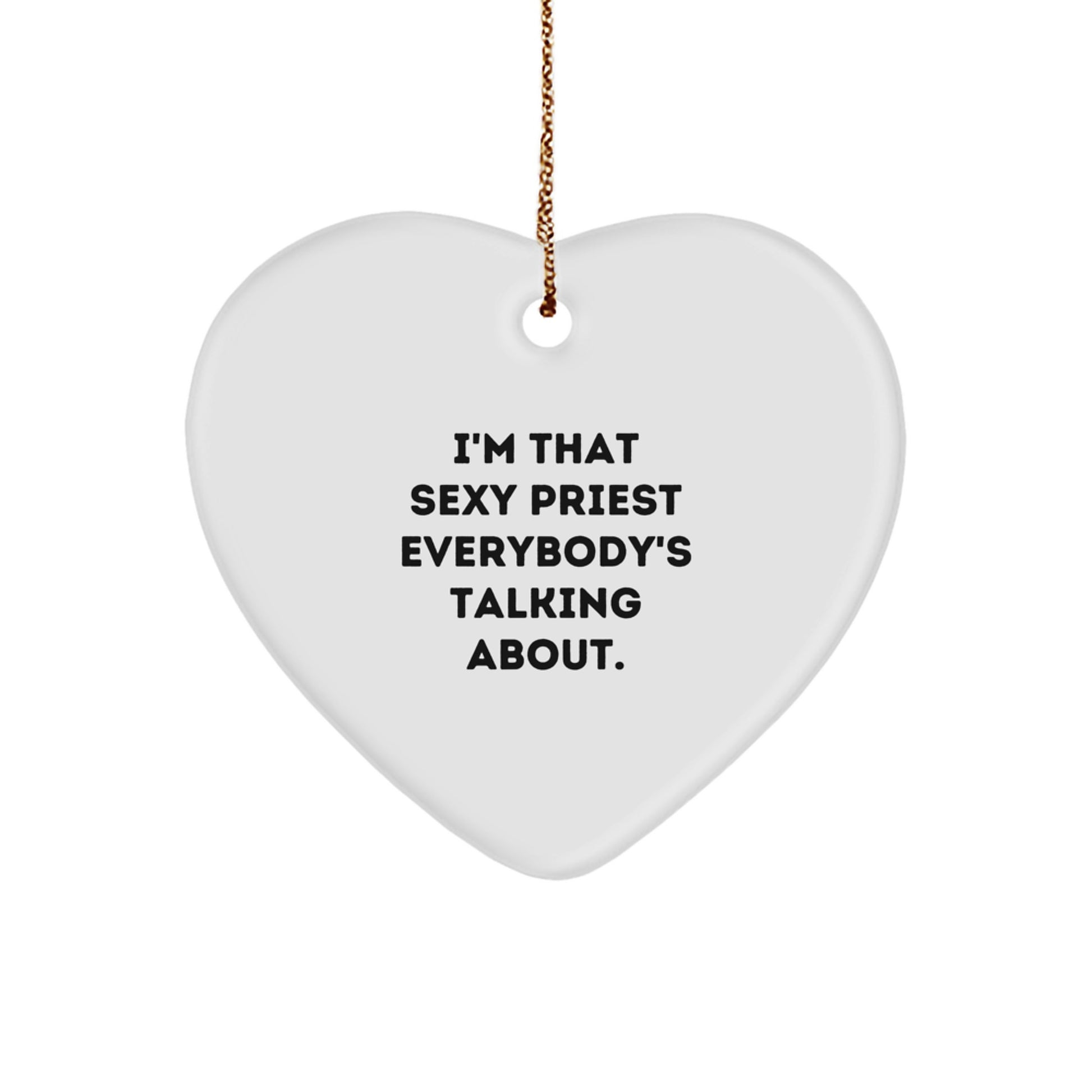 Funny Priest Gifts from Friends for Catholic Priest, I'm That Sexy Priest Everybody's Talking About. Heart Ornament, Christmas Unique Presents - Image 1