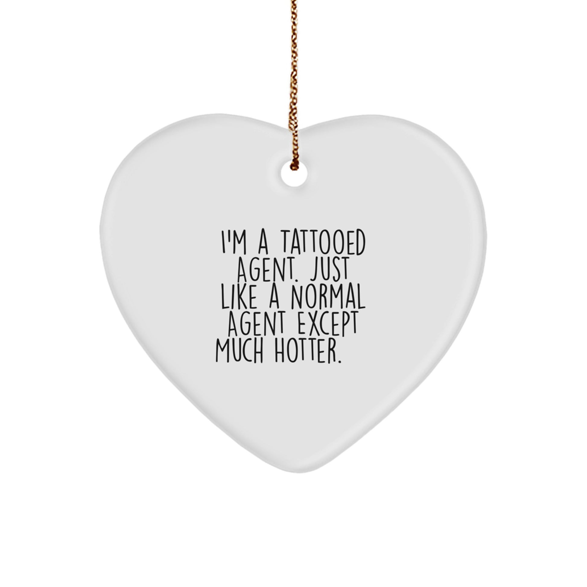 Funny Agent Gifts from Men, Women, Friends, or Coworkers - I'm A Tattooed Agent. Just Like A Normal Agent Except Much Hotter.+, Heart Ornament for Agent, Christmas Unique Presents - Image 1