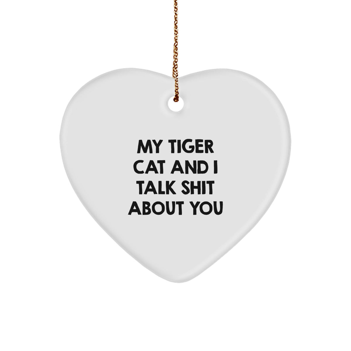 Funny Tiger Cat Heart Ornament Gifts from Men to Women, Friends, or Family - My Tiger Cat And I Talk Shit About You - Christmas Unique Gifts - Image 1