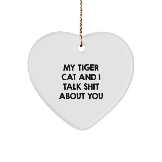 Funny Tiger Cat Heart Ornament Gifts from Men to Women, Friends, or Family - My Tiger Cat And I Talk Shit About You - Christmas Unique Gifts - Image 1