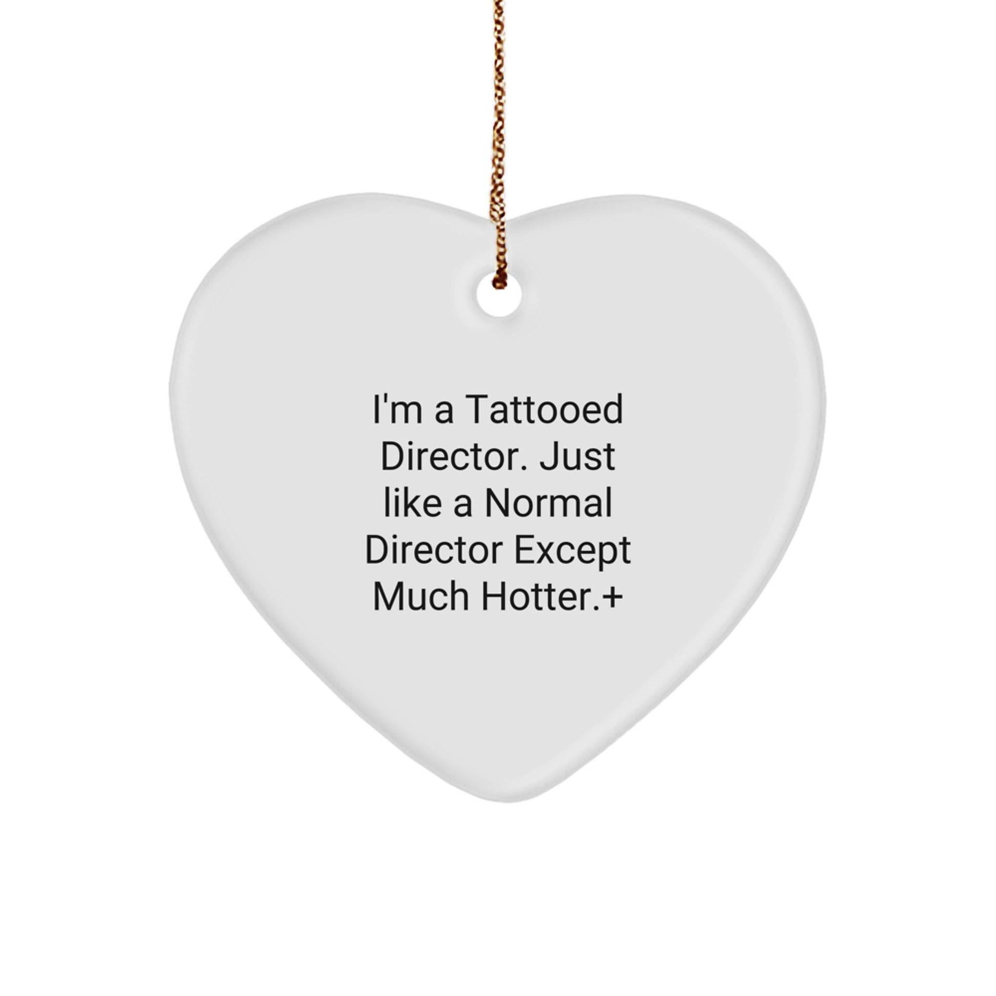 Funny Director Gifts from Friends - I'm A Tattooed Director. Just Like A Normal Director Except Much Hotter.+, Heart Ornament for Christmas - Image 1