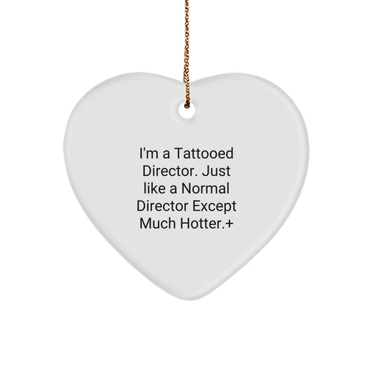 Funny Director Gifts from Friends - I'm A Tattooed Director. Just Like A Normal Director Except Much Hotter.+, Heart Ornament for Christmas - Image 1