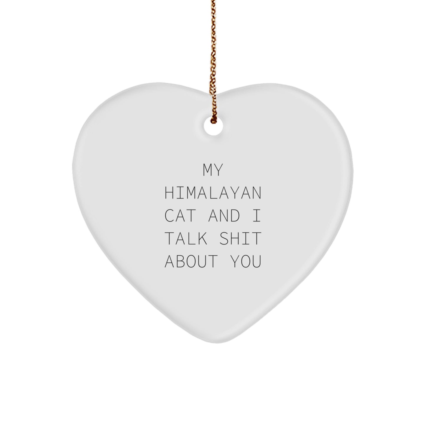 Funny Gifts from Friends and Family for Himalayan Cat Lovers, Heart Ornament with 'My Himalayan Cat And I Talk Shit About You' Quote, Christmas Unique Gifts - Image 1