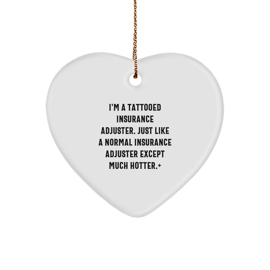 Funny Insurance Adjuster Gifts from Friends for Men - I'm A Tattooed Insurance Adjuster. Just Like A Normal Insurance Adjuster Except Much Hotter. + Heart Ornament for Christmas Unique Gifts - Image 1