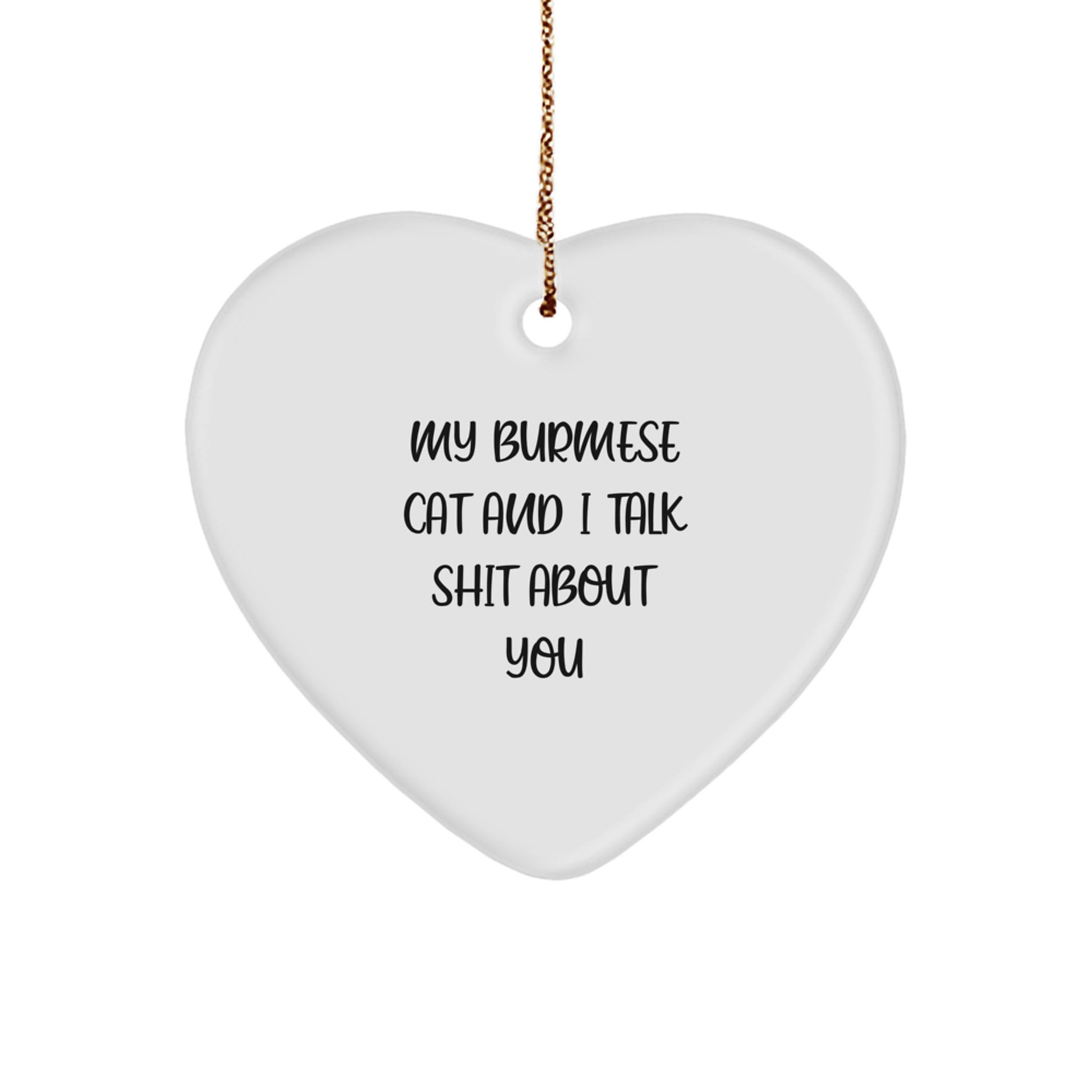 Funny Burmese Cat Gifts for Family, Friends, and Coworkers - Heart Ornament with My Burmese Cat And I Talk Shit About You Quote - Image 1