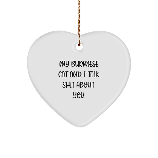 Funny Burmese Cat Gifts for Family, Friends, and Coworkers - Heart Ornament with My Burmese Cat And I Talk Shit About You Quote - Image 1