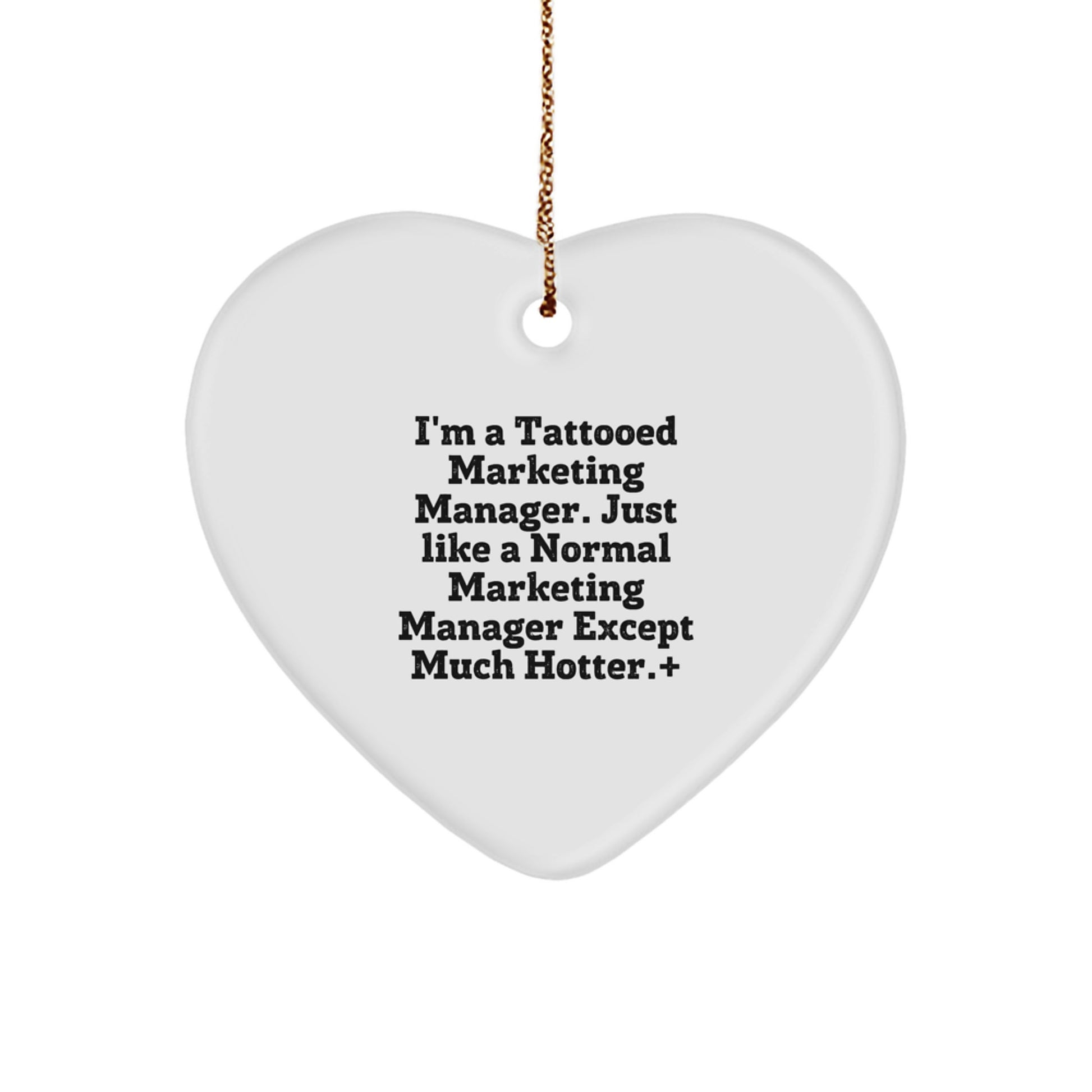 Funny Marketing Manager Gifts, I'm A Tattooed Marketing Manager. Just Like A Normal Marketing Manager Except Much Hotter., Heart Ornament for Christmas from Friends to Coworkers - Image 1
