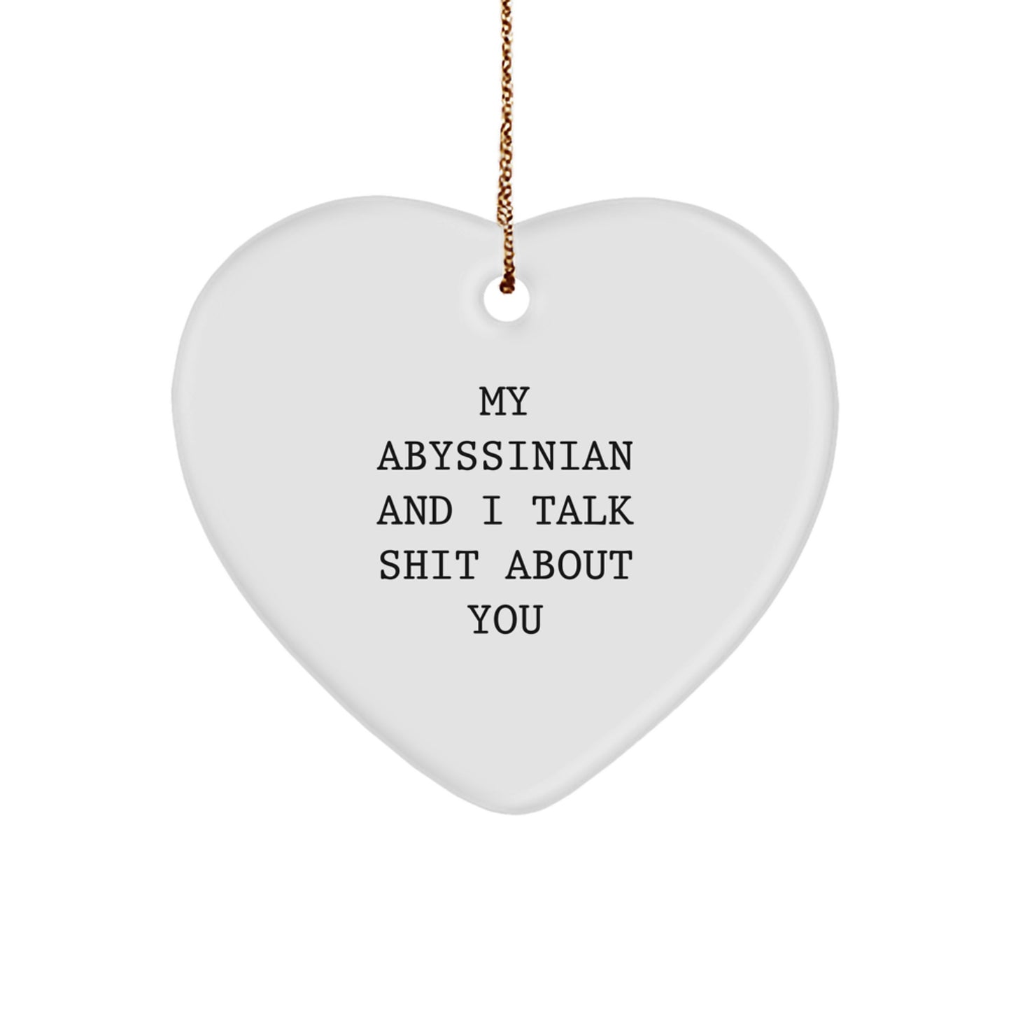 Funny Abyssinian Cat Gifts, Heart Ornament, 'My Abyssinian And I Talk Shit About You' Quotes Christmas Unique Gifts from Friends - Image 1