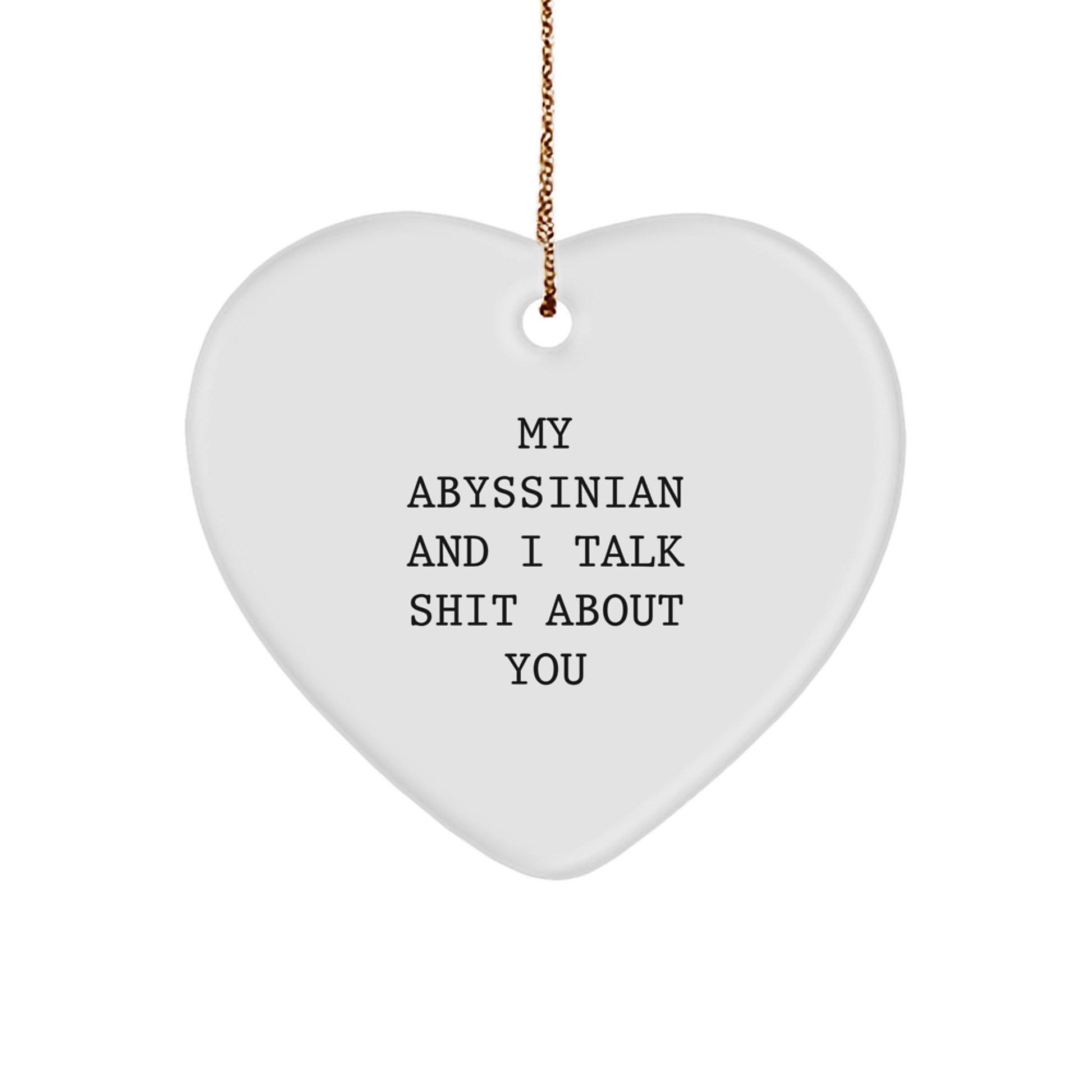 Funny Abyssinian Cat Gifts, Heart Ornament, 'My Abyssinian And I Talk Shit About You' Quotes Christmas Unique Gifts from Friends - Image 1