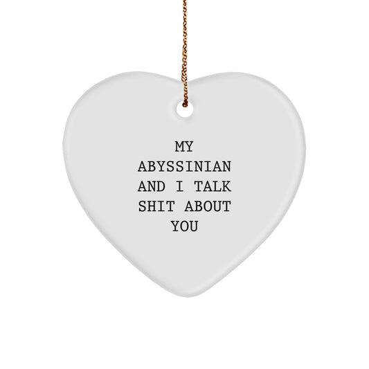 Funny Abyssinian Cat Gifts, Heart Ornament, 'My Abyssinian And I Talk Shit About You' Quotes Christmas Unique Gifts from Friends - Image 1