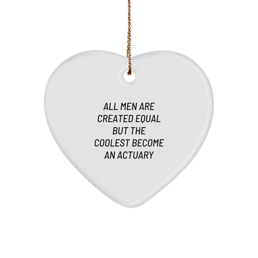 Funny Actuary Gifts for Men, Heart Ornament, Christmas Unique Gifts from Friends, 'All Men Are Created Equal But The Coolest Become An Actuary' Quote - Image 1