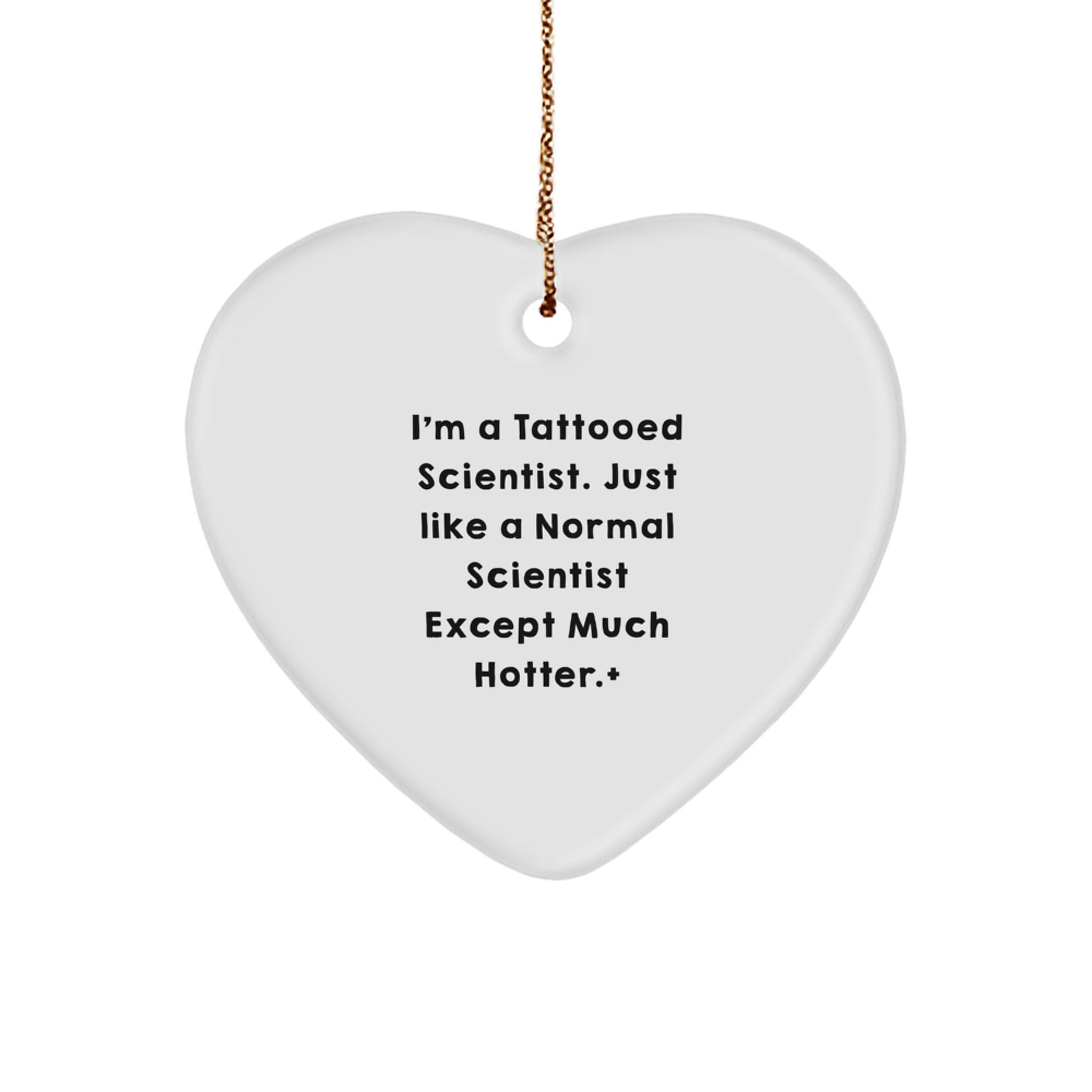 Scientists Love Gifts, Funny I'm A Tattooed Scientist. Just Like A Normal Scientist Except Much Hotter., Perfect Christmas Unique Gifts from Friends to Family - Image 1