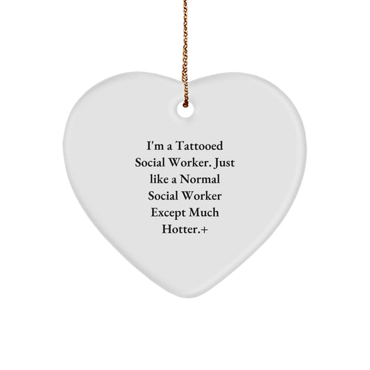 Funny Social Worker Gift for Men, Heart Ornament from Coworkers, Unique Christmas Unique Gifts, 'I'm A Tattooed Social Worker. Just Like A Normal Social Worker Except Much Hotter.+' - Image 1
