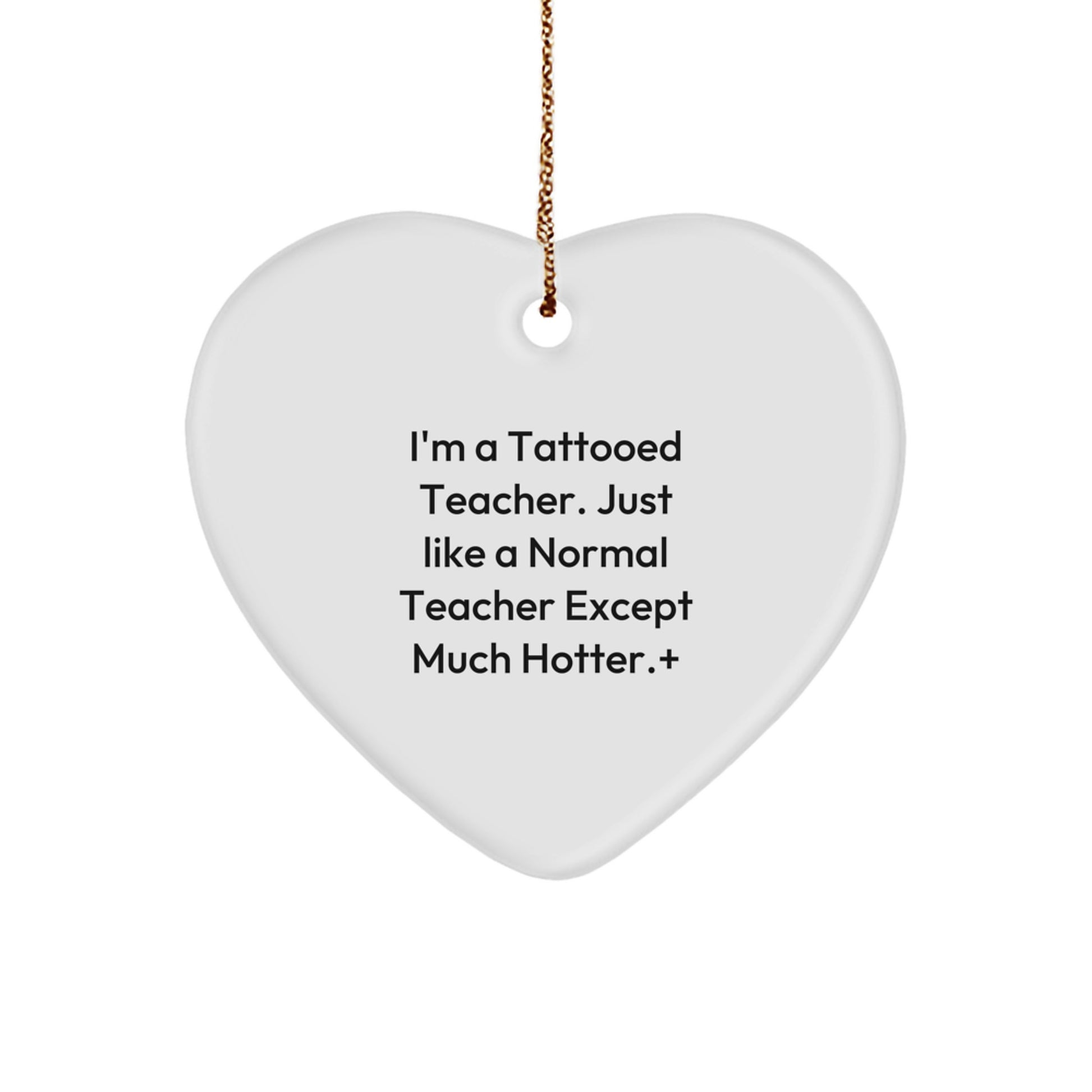 Funny Teacher Gifts for Christmas: 'I'm A Tattooed Teacher' Heart Ornament, White, 2.75 Tall, Durable MDF, Vibrantly Printed, Ideal Gifts from Men to Teachers - Image 1