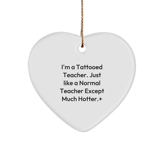 Funny Teacher Gifts for Christmas: 'I'm A Tattooed Teacher' Heart Ornament, White, 2.75 Tall, Durable MDF, Vibrantly Printed, Ideal Gifts from Men to Teachers - Image 1