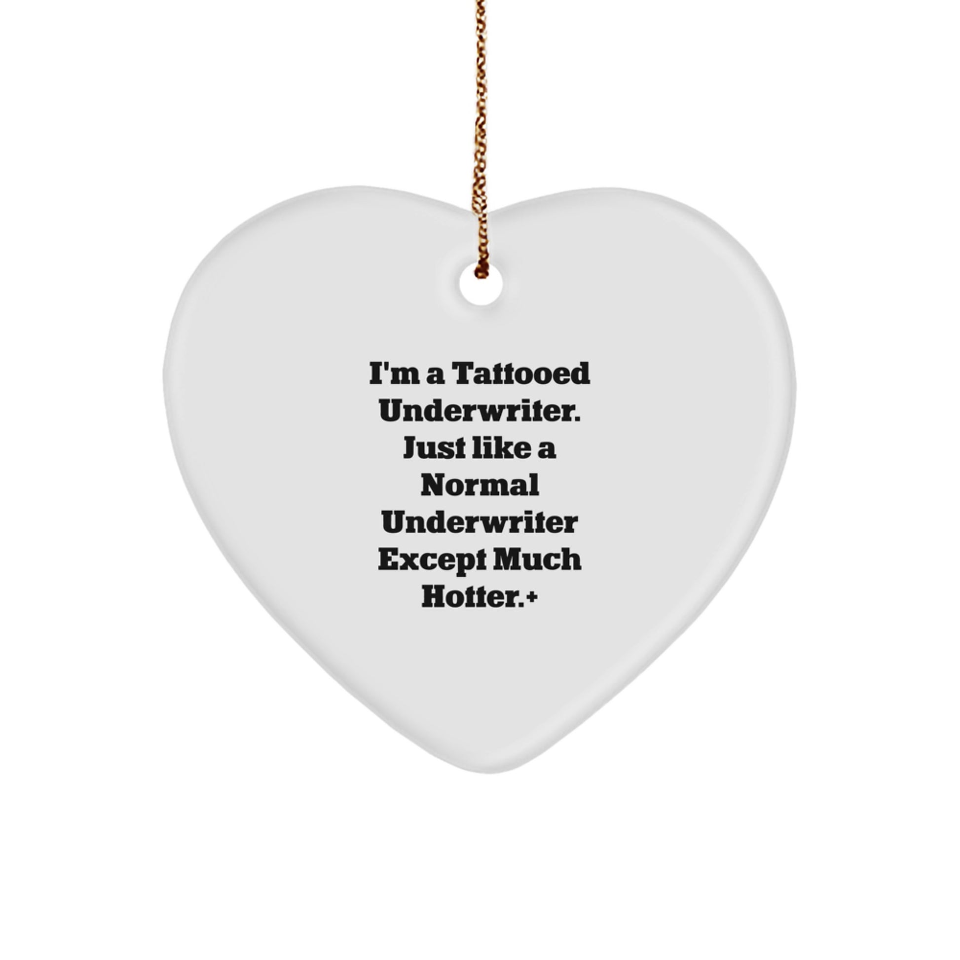 Unique Underwriter Gifts from Friends - I'm A Tattooed Underwriter. Just Like A Normal Underwriter Except Much Hotter.+, Heart Ornament for Christmas - Image 1