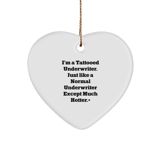 Unique Underwriter Gifts from Friends - I'm A Tattooed Underwriter. Just Like A Normal Underwriter Except Much Hotter.+, Heart Ornament for Christmas - Image 1