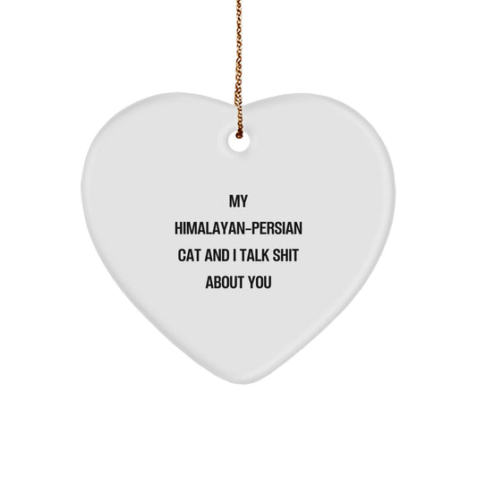 Funny Himalayan-Persian Cat Gifts for Cat Lovers, Heart Ornament, Quote My Himalayan-persian Cat And I Talk Shit About You, Christmas Unique Gifts from Friends to Family - Image 1