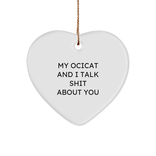 Funny Ocicat Gifts from Men to Friends, Heart Ornament with 'My Ocicat And I Talk Shit About You' Quote, Christmas Unique Gift Ideas - Image 1