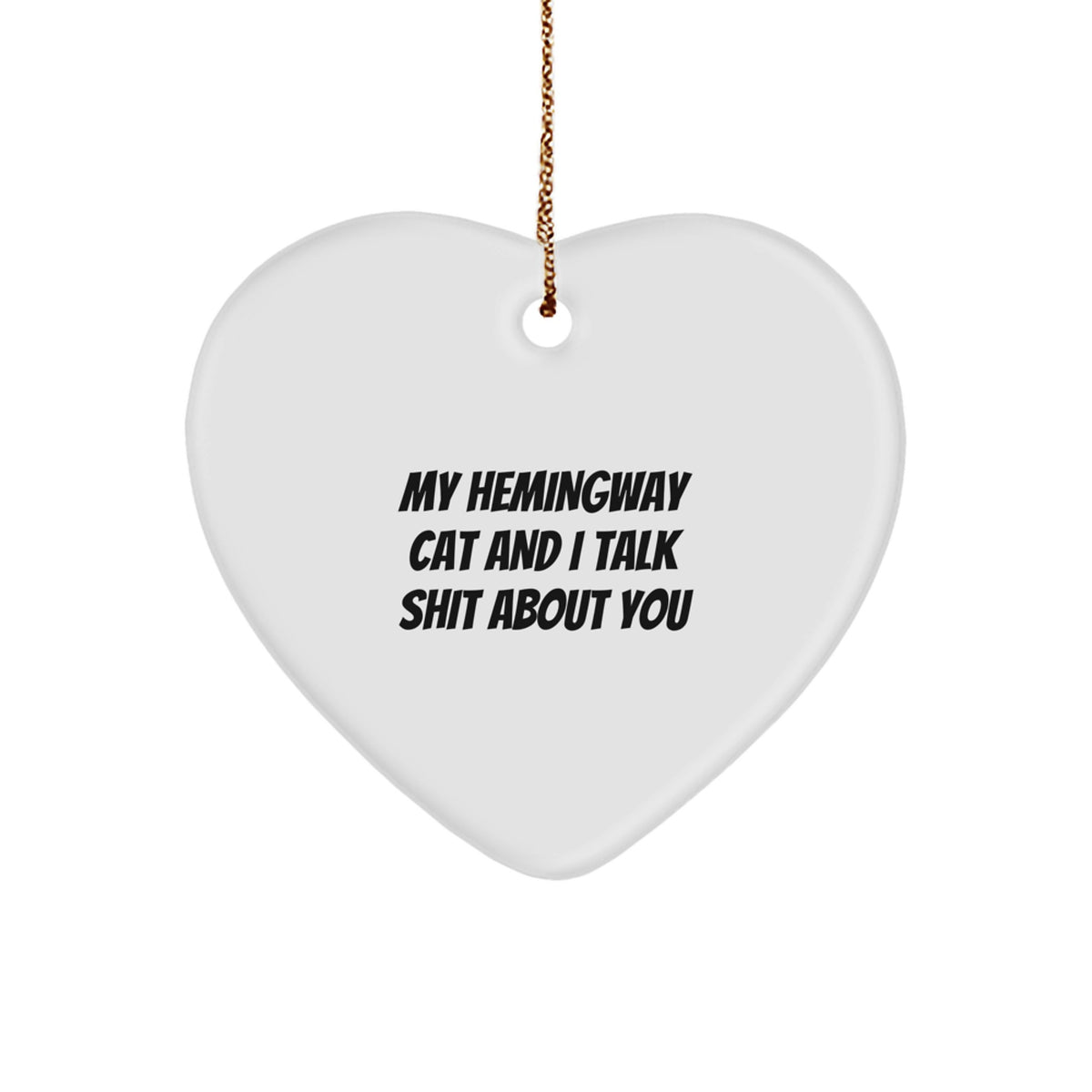 Funny Hemingway Cat Gifts from Friends for Christmas with 'My Hemingway Cat And I Talk Shit About You' Heart Ornament, White Color, Heart Shaped - Image 1