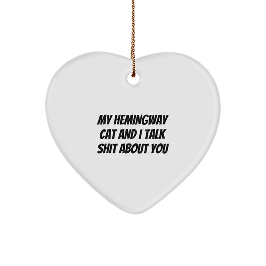 Funny Hemingway Cat Gifts from Friends for Christmas with 'My Hemingway Cat And I Talk Shit About You' Heart Ornament, White Color, Heart Shaped - Image 1