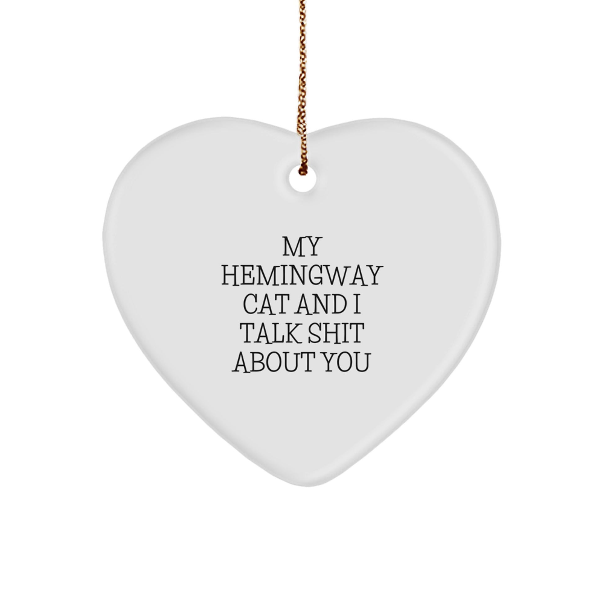 Funny Hemingway Cat Gifts for Christmas, Heart Ornament with 'My Hemingway Cat And I Talk Shit About You' Quote, Gifts from Men to Women - Image 1