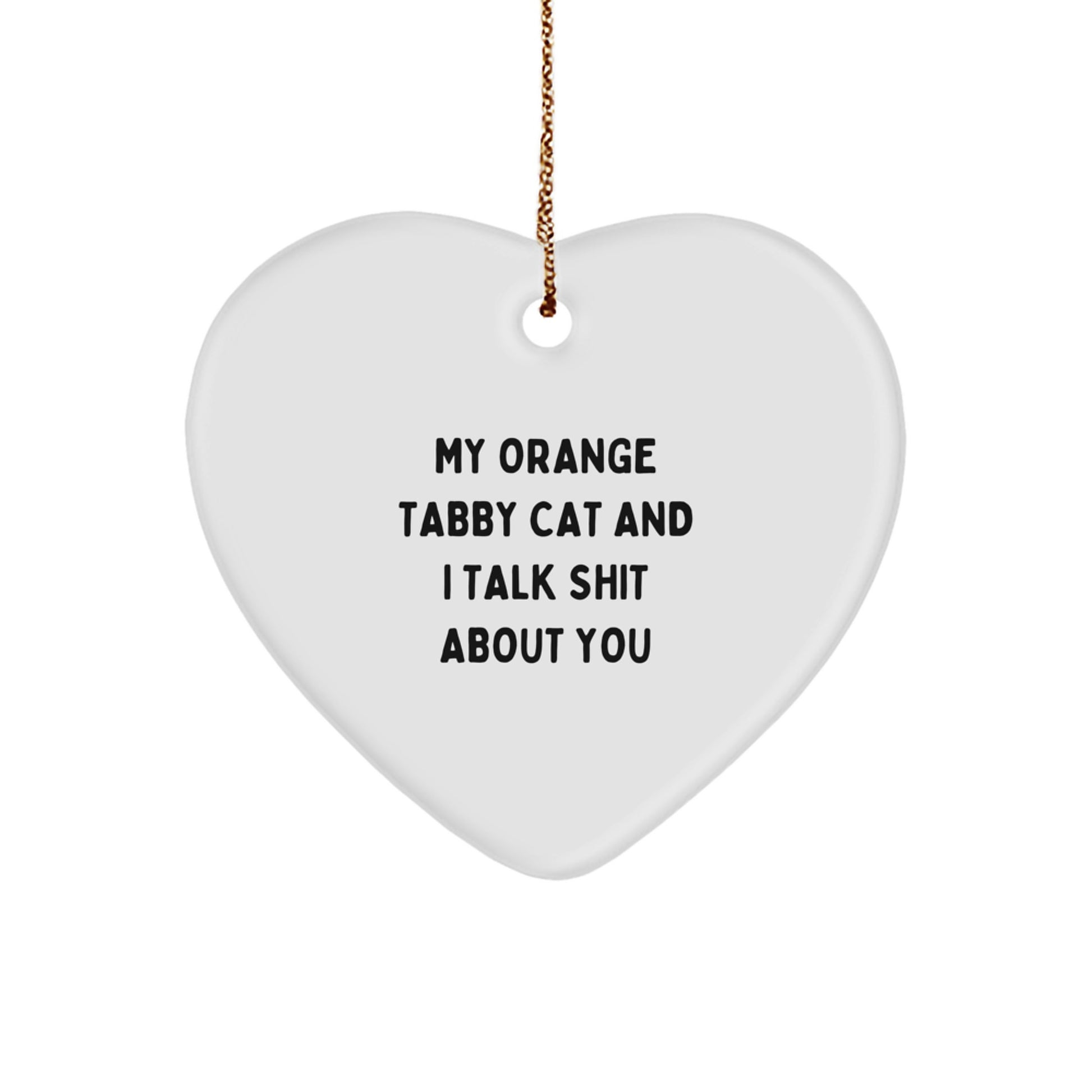 Funny Orange Tabby Cat Gifts from Friends for Orange Tabby Cat Lovers - Heart Ornament with 'My Orange Tabby Cat And I Talk Shit About You' Quote, Christmas Unique Gifts - Image 1