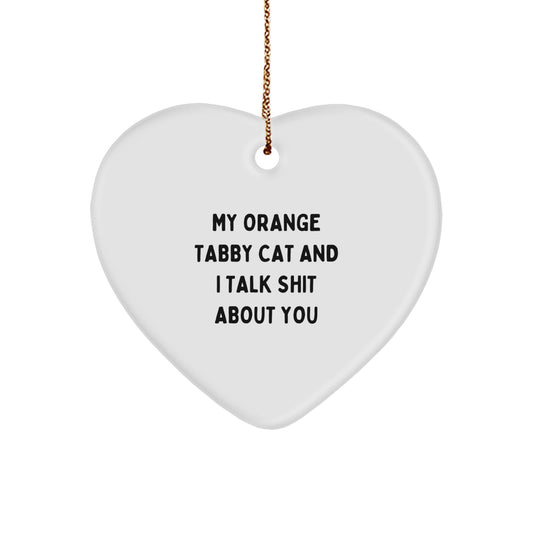 Funny Orange Tabby Cat Gifts from Friends for Orange Tabby Cat Lovers - Heart Ornament with 'My Orange Tabby Cat And I Talk Shit About You' Quote, Christmas Unique Gifts - Image 1