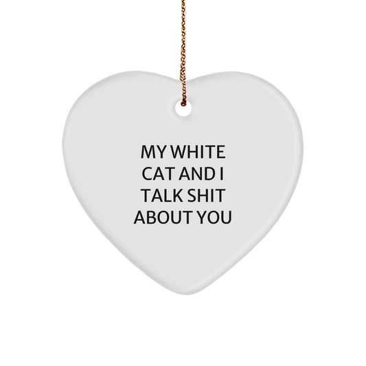 Funny White Cat Heart Ornament Gifts from Friends for Women at Christmas Time - My White Cat And I Talk Shit About You - Image 1