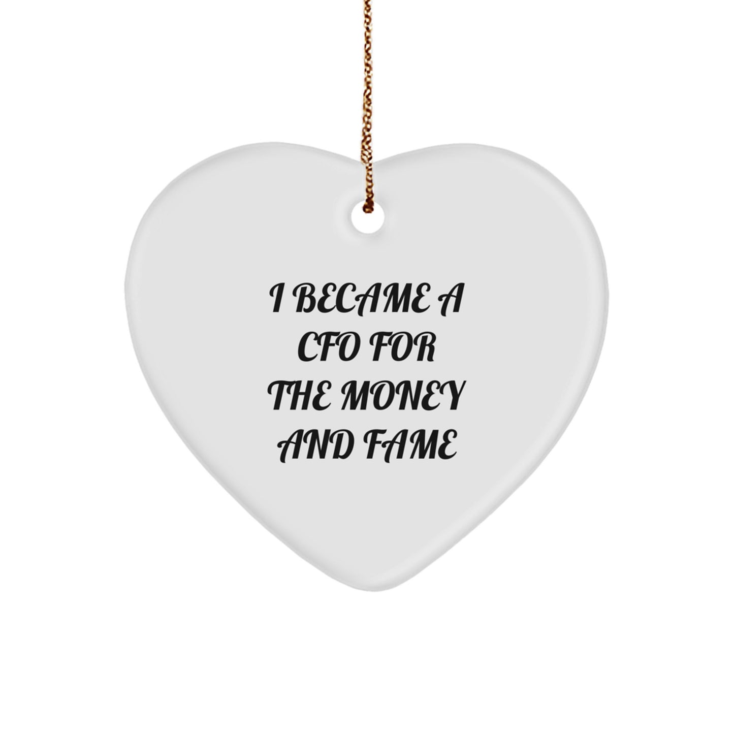 Funny CFO Gifts from Men - Heart Ornament for Christmas Unique Presents, I Became A CFO For The Money And Fame, CFO Heart Decoration - Image 1
