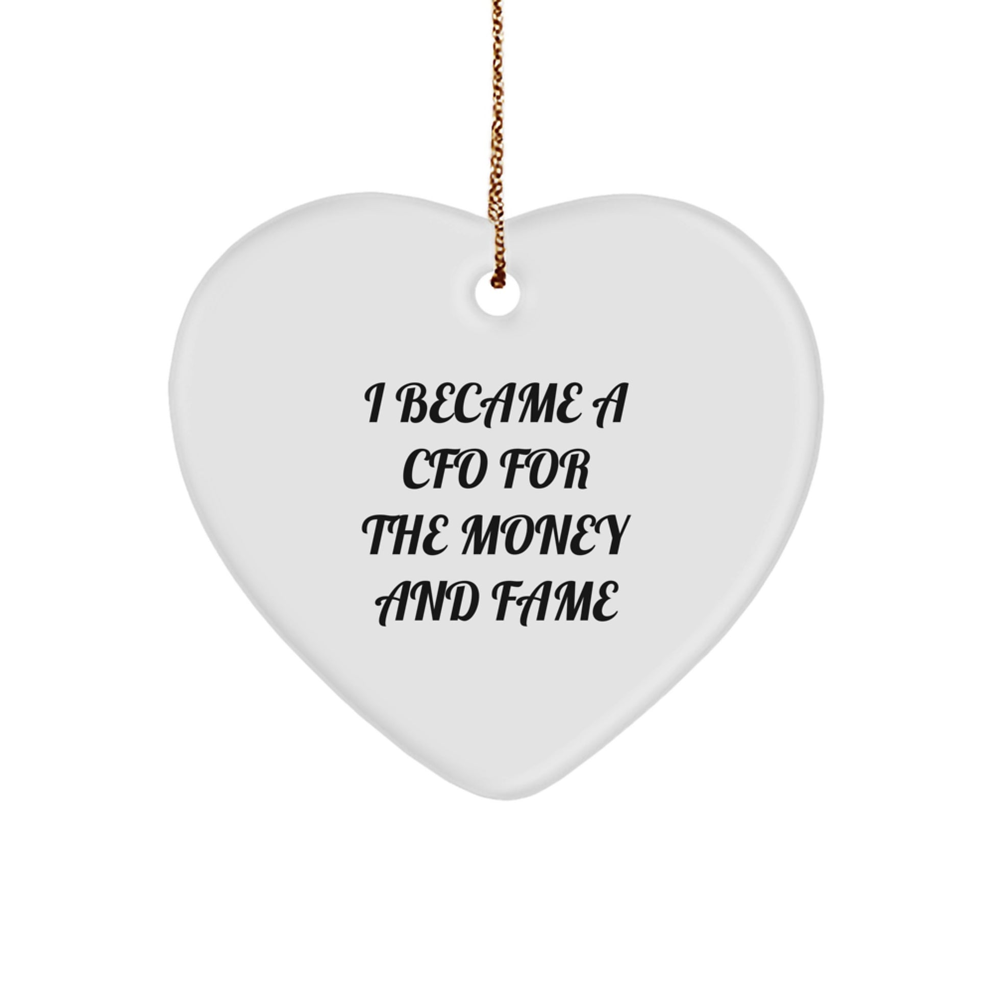 Funny CFO Gifts from Men - Heart Ornament for Christmas Unique Presents, I Became A CFO For The Money And Fame, CFO Heart Decoration - Image 1