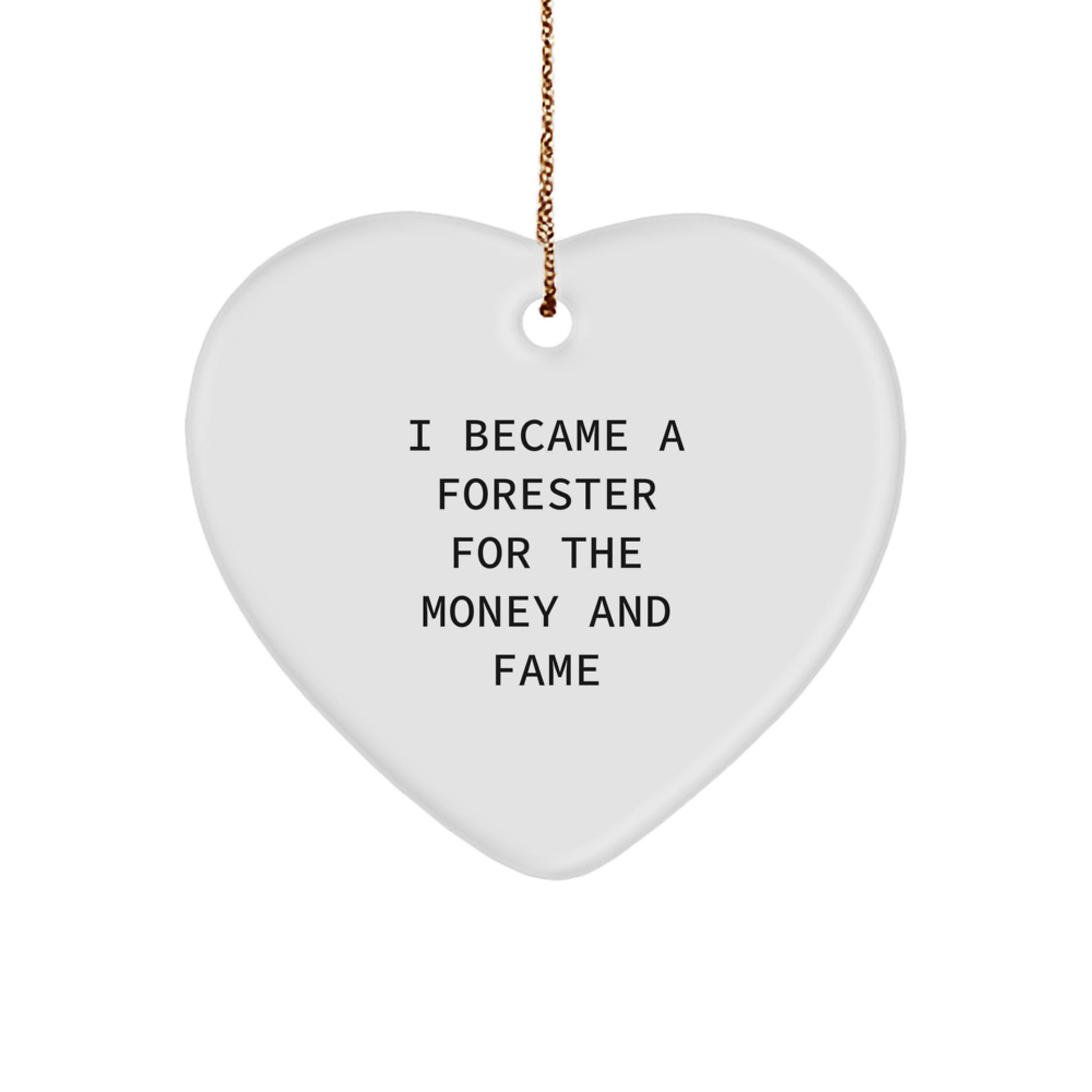 Forester Gifts, I Became A Forester For The Money And Fame Funny Heart Ornament for Forester Men Christmas Unique Gifts from Friends - Image 1
