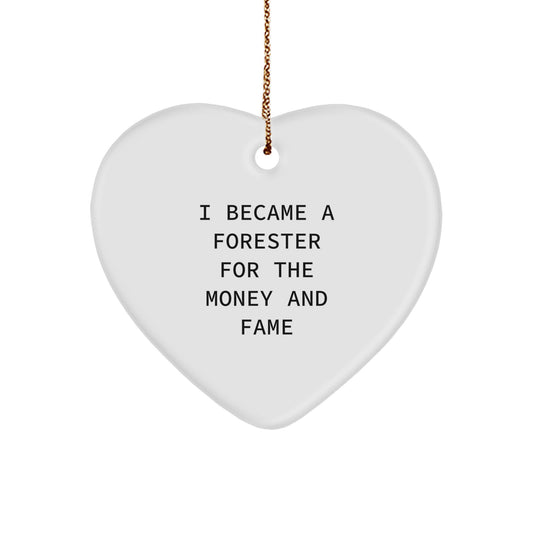 Forester Gifts, I Became A Forester For The Money And Fame Funny Heart Ornament for Forester Men Christmas Unique Gifts from Friends - Image 1