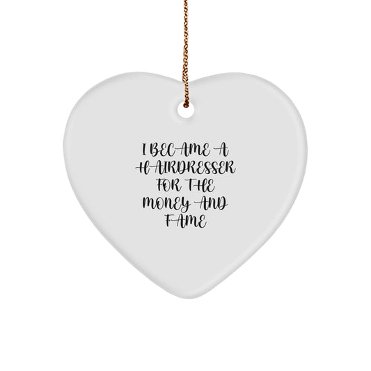 Funny Hairdresser Gifts from Friends or Family - Heart Ornament Christmas Unique Present for Hairdresser - I Became A Hairdresser For The Money And Fame - Image 1
