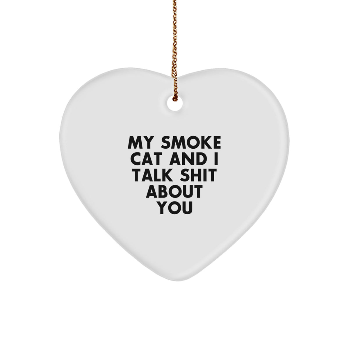 Funny Smoke Cat Gifts - 'My Smoke Cat And I Talk Shit About You' Heart Ornament, Christmas Unique Gifts from Friends to Family - Image 1