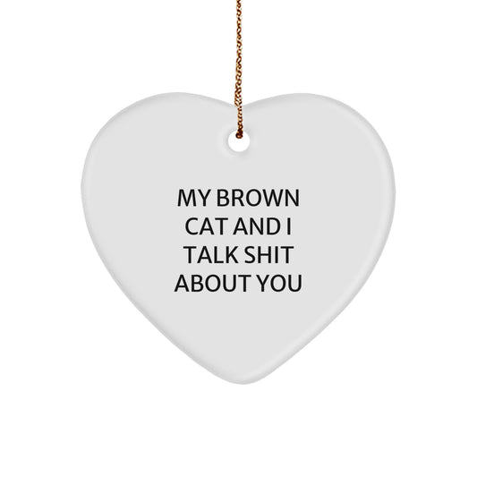 Funny Brown Cat Heart Ornament, Gifts for Brown Cat Lovers, Christmas Unique Gifts from Friends, 'My Brown Cat And I Talk Shit About You' Quote - Image 1