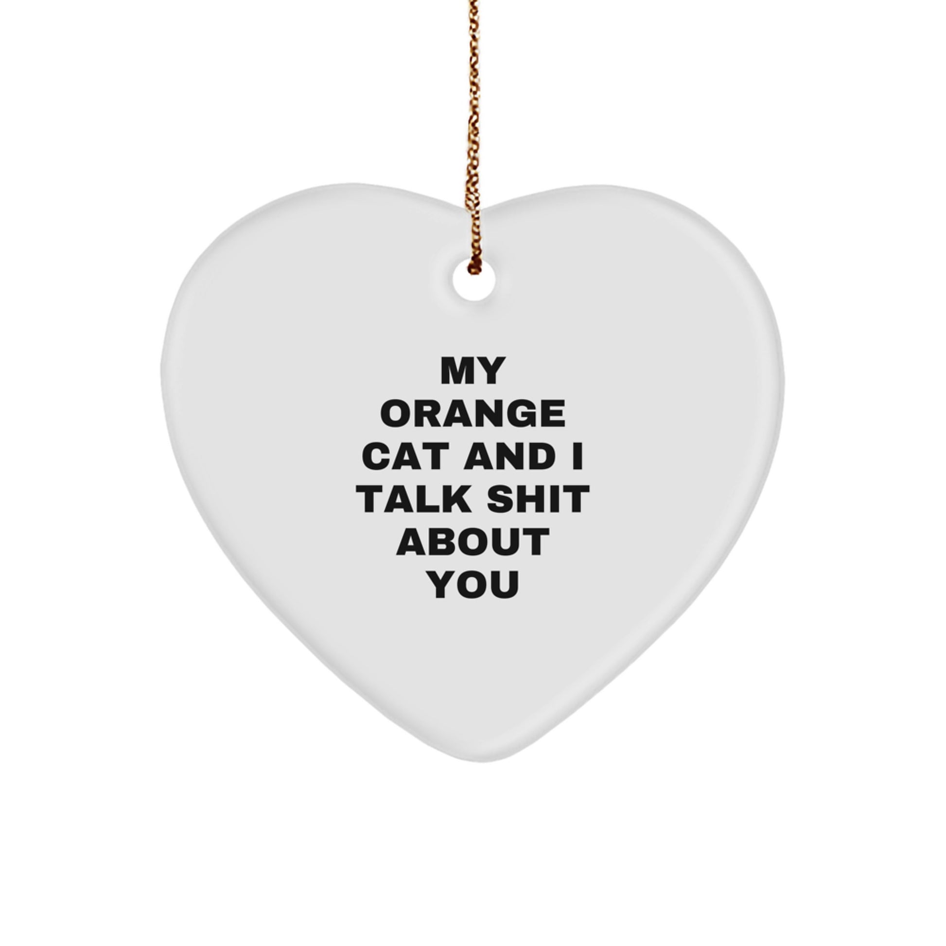 Funny Orange Cat Heart Ornament Gifts from Friends for Orange Cat Lovers at Christmas Time - 'My Orange Cat And I Talk Shit About You' - Image 1