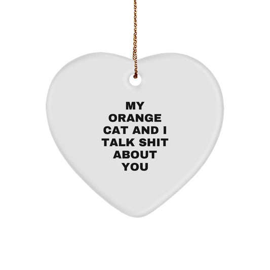 Funny Orange Cat Heart Ornament Gifts from Friends for Orange Cat Lovers at Christmas Time - 'My Orange Cat And I Talk Shit About You' - Image 1