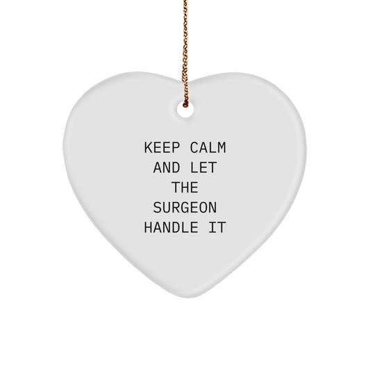 Funny Surgeon Gifts, Keep Calm And Let The Surgeon Handle It, Heart Ornament for Surgeon's Christmas Unique Gift from Friends and Family - Image 1