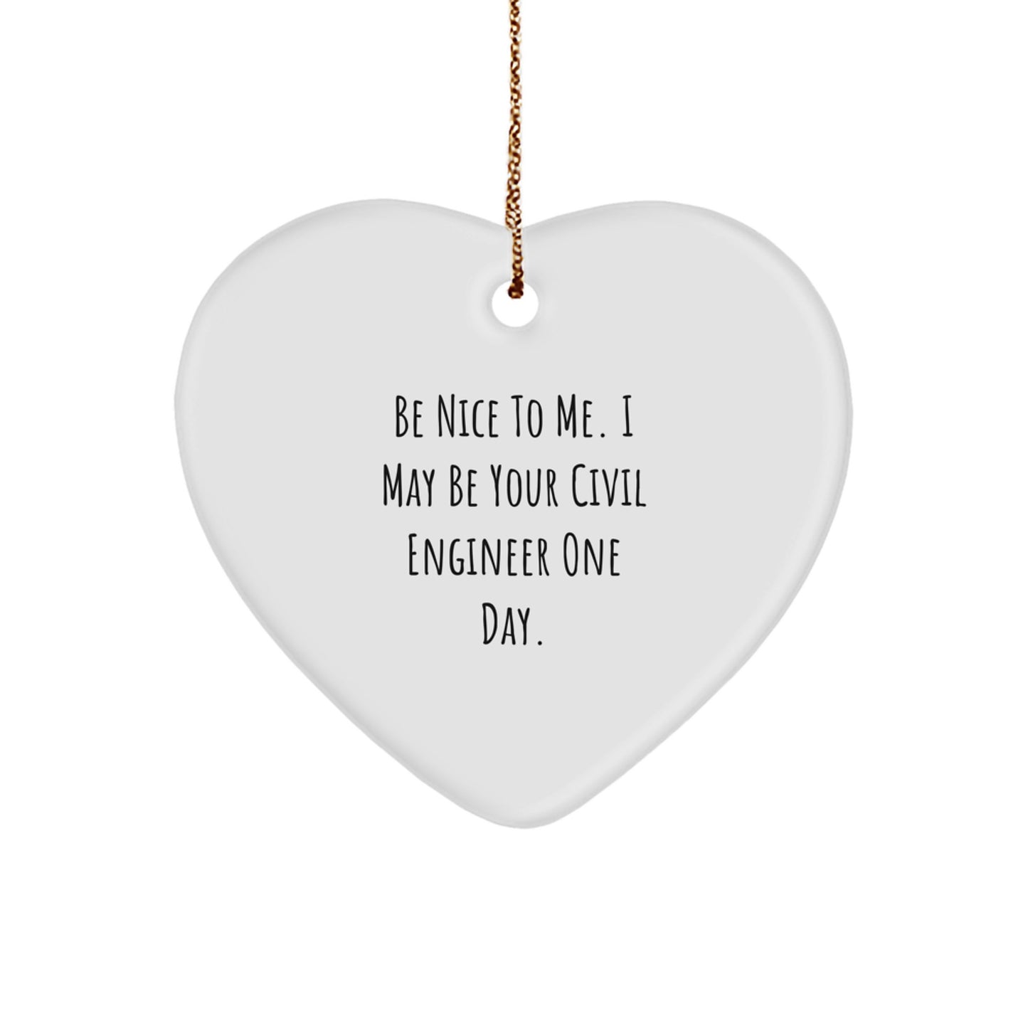 Funny Civil Engineer Heart Ornament Gifts from Friends and Family for Him - Be 'Nice' One Day - Christmas Unique Decorations - Image 1