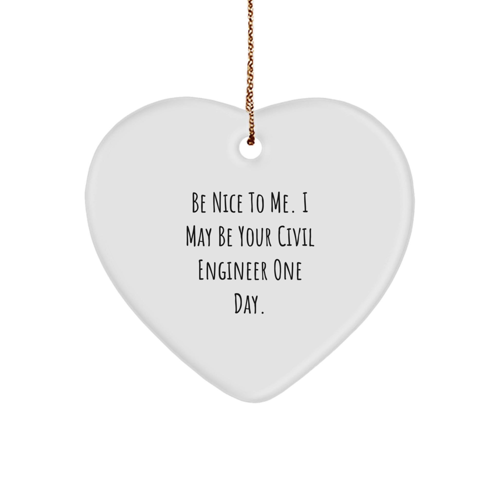 Funny Civil Engineer Heart Ornament Gifts from Friends and Family for Him - Be 'Nice' One Day - Christmas Unique Decorations - Image 1
