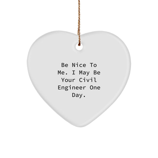 Funny Civil Engineer Heart Ornament Gifts from Men - Be Nice To Me - Image 1
